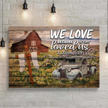 We Love Because He First Loved Us John 4:19 Canvas Wall Art - Christian Wall Decor