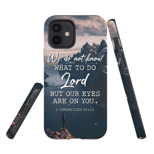 2 Chronicles 2012 We Do Not Know What To Do - Bible Verse Phone Cases - Iphone Samsung Phone Case