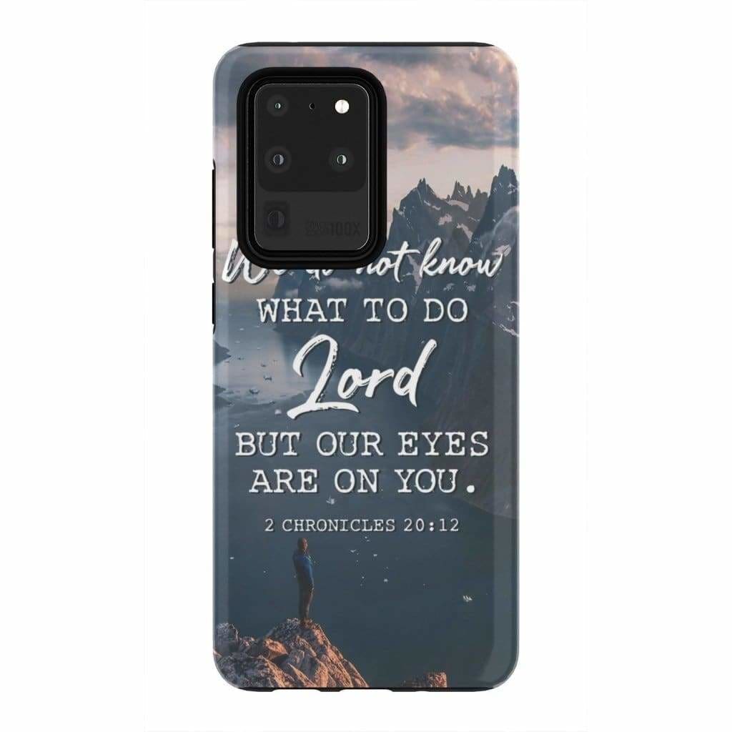 2 Chronicles 2012 We Do Not Know What To Do - Bible Verse Phone Cases - Iphone Samsung Phone Case