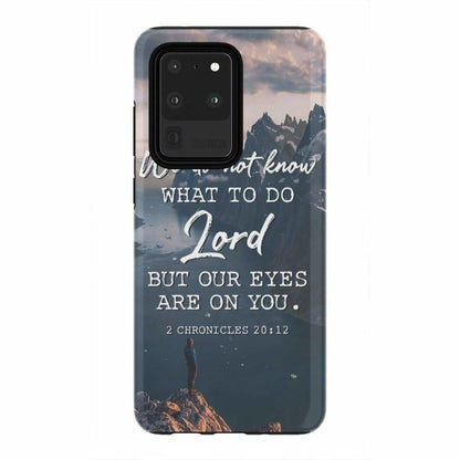 2 Chronicles 2012 We Do Not Know What To Do - Bible Verse Phone Cases - Iphone Samsung Phone Case