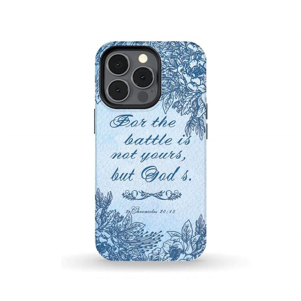 2 Chronicles 2015 For The Battle Is Not Yours But God's Phone Case - Scripture Phone Cases - Iphone Cases Christian