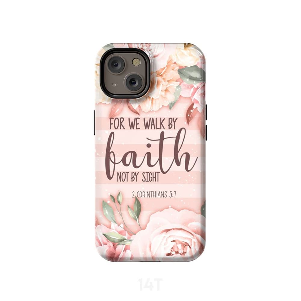 2 Corinthians 57 For We Walk By Faith Not By Sight Phone Case - Scripture Phone Cases - Iphone Cases Christian