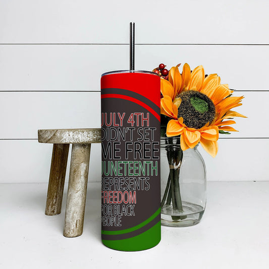 July 4Th Didn't Set Me Free Juneteeth - Juneteenth Tumbler - Stainless Steel Tumbler - 20 oz Skinny Tumbler - Tumbler For Cold Drinks - Ciaocustom