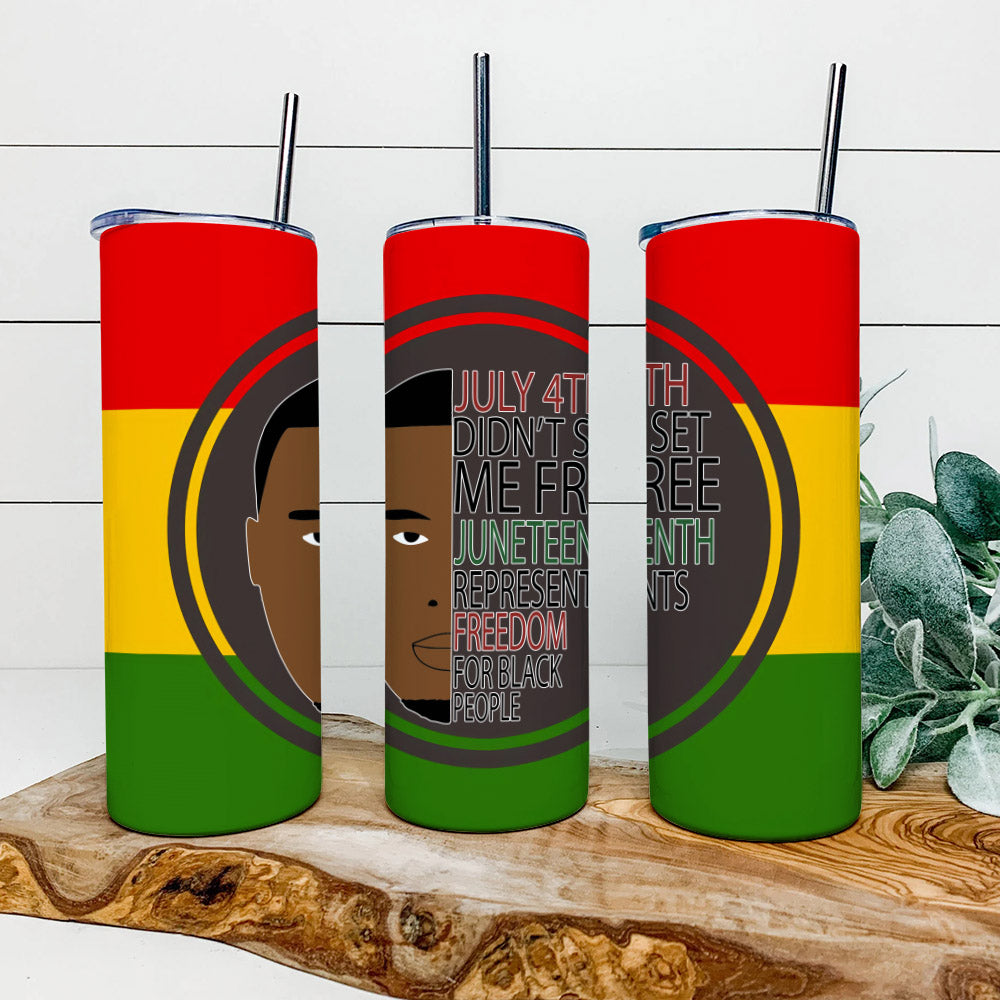 July 4Th Didn't Set Me Free Juneteeth - Juneteenth Tumbler - Stainless Steel Tumbler - 20 oz Skinny Tumbler - Tumbler For Cold Drinks - Ciaocustom