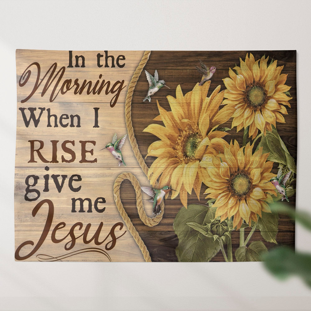 In The Morning When I Rise Give Me Jesus Tapestry - Sunflower Wall Tapestry - God Tapestry - Christian Tapestry Wall Hanging - Home Decor -Ciaocustom