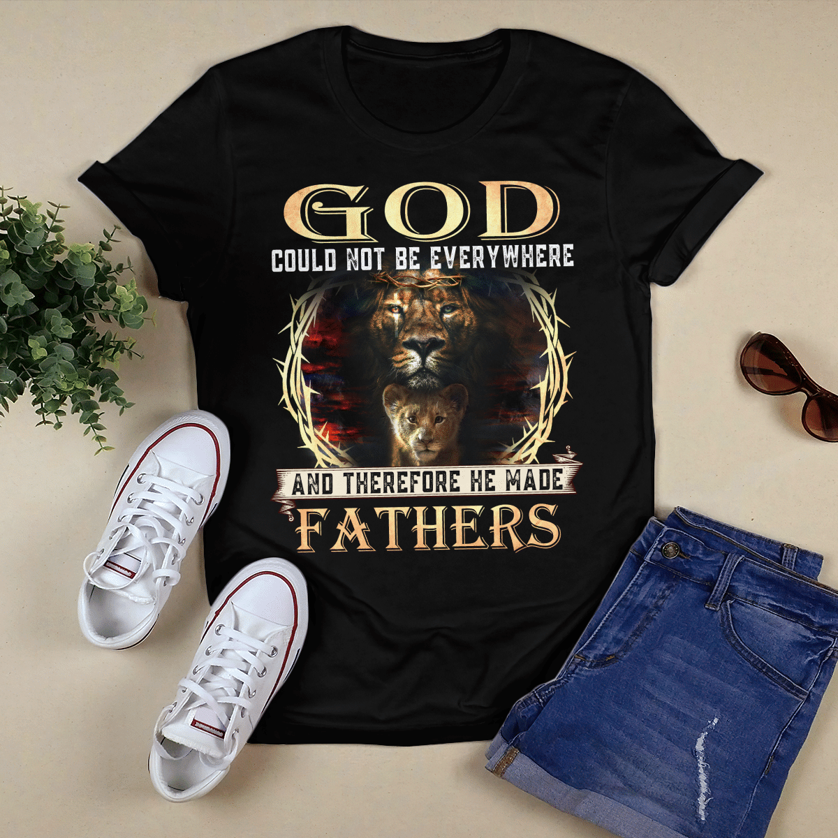 Lion - God Could Not Be Everywhere And Therefore He Made Fathers T- Shirt - Jesus T-Shirt - Christian Shirts For Men & Women - Ciaocustom