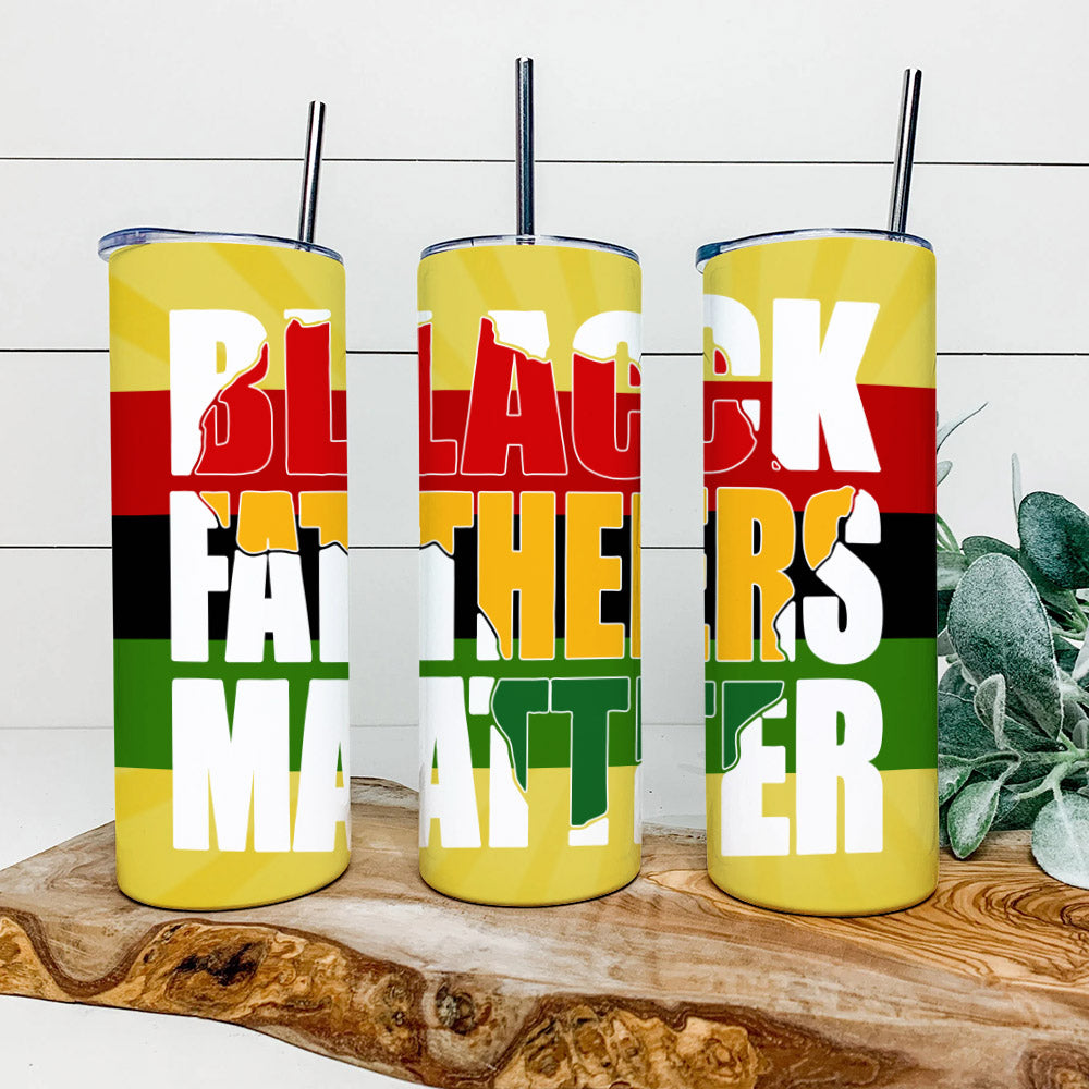 Black Fathers Matter - Juneteenth Tumbler - Stainless Steel Tumbler - 20 oz Skinny Tumbler - Tumbler For Cold Drinks - Ciaocustom