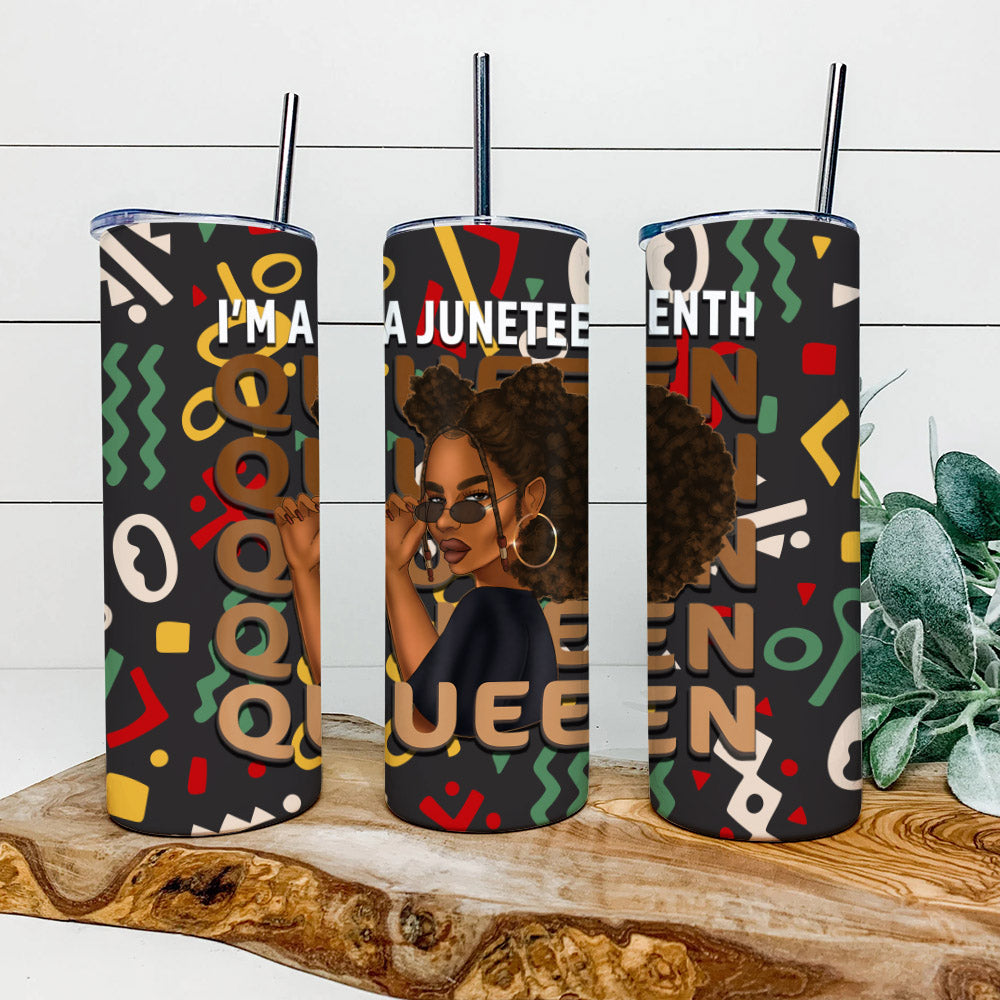 I'm A Juneteenth Queen - Juneteenth Tumbler - Stainless Steel Tumbler - 20 oz Skinny Tumbler - Tumbler For Cold Drinks - Ciaocustom