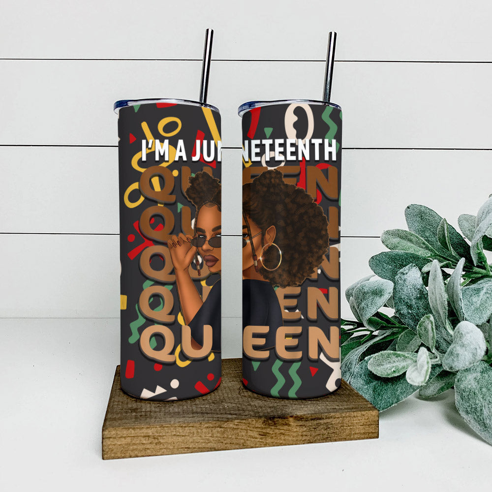 I'm A Juneteenth Queen - Juneteenth Tumbler - Stainless Steel Tumbler - 20 oz Skinny Tumbler - Tumbler For Cold Drinks - Ciaocustom