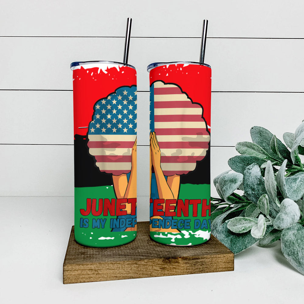 Flag Juneteenth Is My Idependence Day - Juneteenth Tumbler - Stainless Steel Tumbler - 20 oz Skinny Tumbler - Tumbler For Cold Drinks - Ciaocustom