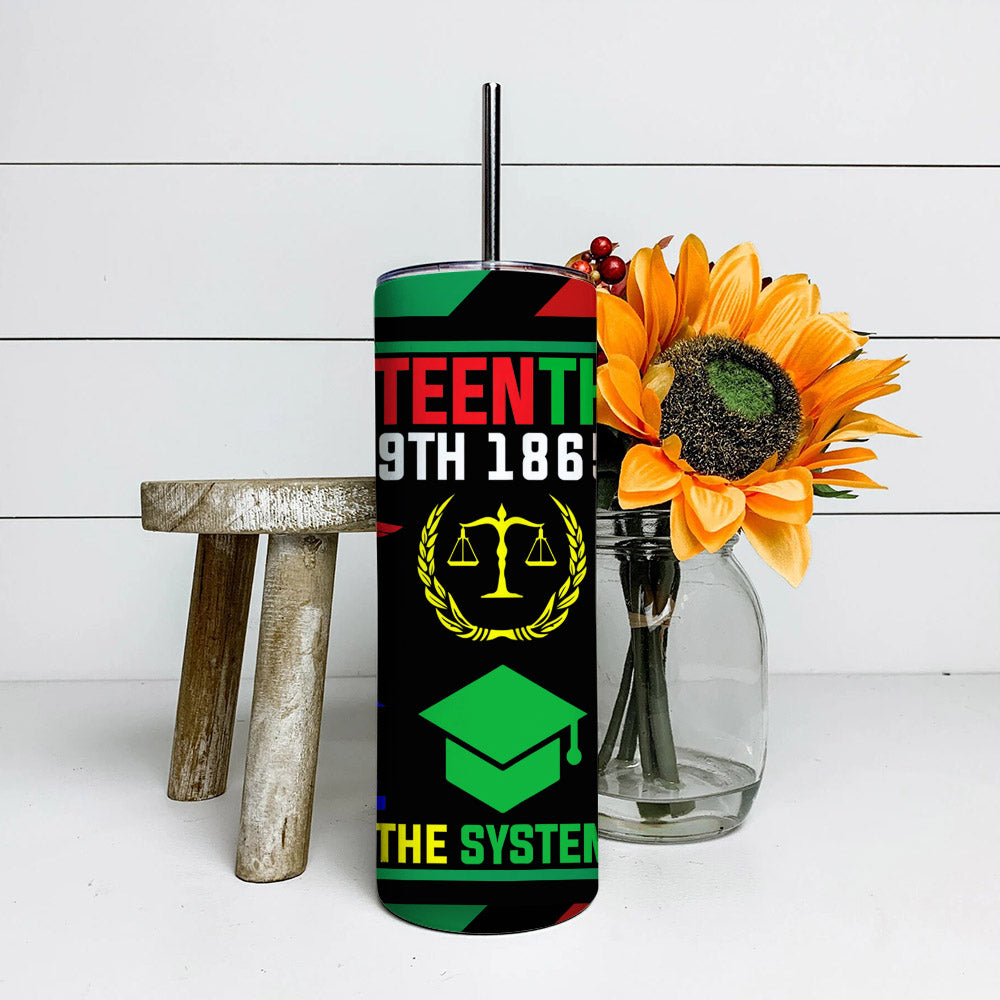 June 19th 1865 Change The System- Juneteenth Tumbler - Stainless Steel Tumbler - 20 oz Skinny Tumbler - Tumbler For Cold Drinks - Ciaocustom