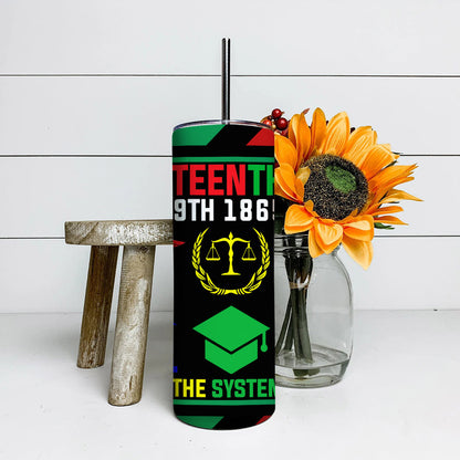 June 19th 1865 Change The System- Juneteenth Tumbler - Stainless Steel Tumbler - 20 oz Skinny Tumbler - Tumbler For Cold Drinks - Ciaocustom
