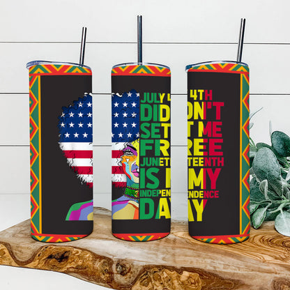 July 4Th Didnt Set Me Free - Juneteenth Tumbler - Stainless Steel Tumbler - 20 oz Skinny Tumbler - Tumbler For Cold Drinks - Ciaocustom