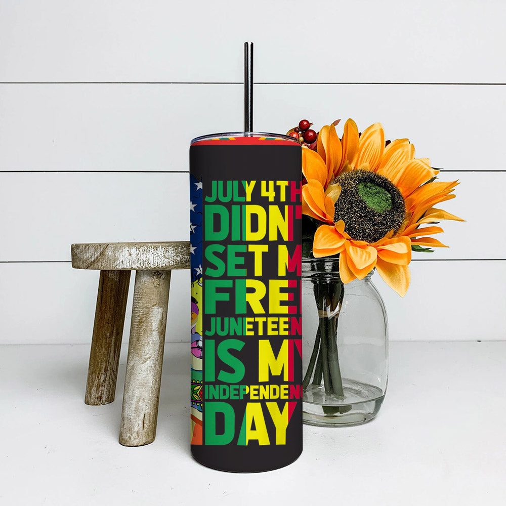 July 4Th Didnt Set Me Free - Juneteenth Tumbler - Stainless Steel Tumbler - 20 oz Skinny Tumbler - Tumbler For Cold Drinks - Ciaocustom