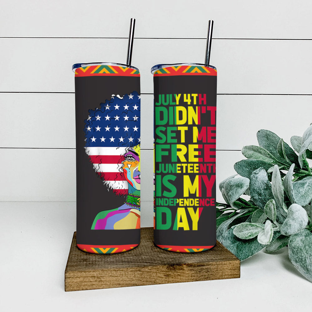 July 4Th Didnt Set Me Free - Juneteenth Tumbler - Stainless Steel Tumbler - 20 oz Skinny Tumbler - Tumbler For Cold Drinks - Ciaocustom