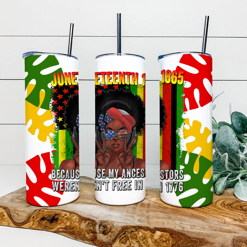 Because My Ancestors Wewent Free in 1776 - Juneteenth Tumbler - Stainless Steel Tumbler - 20 oz Skinny Tumbler - Tumbler For Cold Drinks - Ciaocustom