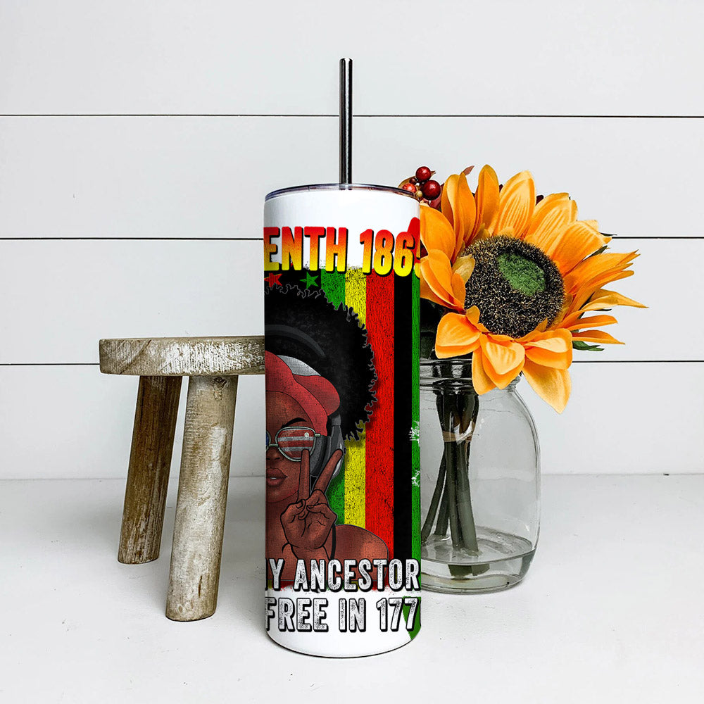 Because My Ancestors Wewent Free in 1776 - Juneteenth Tumbler - Stainless Steel Tumbler - 20 oz Skinny Tumbler - Tumbler For Cold Drinks - Ciaocustom