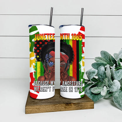 Because My Ancestors Wewent Free in 1776 - Juneteenth Tumbler - Stainless Steel Tumbler - 20 oz Skinny Tumbler - Tumbler For Cold Drinks - Ciaocustom