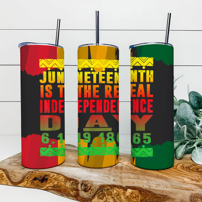 Juneteenth Is The Real Independence Day - Juneteenth Tumbler - Stainless Steel Tumbler - 20 oz Skinny Tumbler - Tumbler For Cold Drinks - Ciaocustom