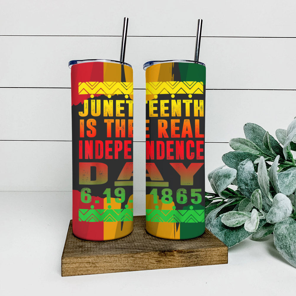 Juneteenth Is The Real Independence Day - Juneteenth Tumbler - Stainless Steel Tumbler - 20 oz Skinny Tumbler - Tumbler For Cold Drinks - Ciaocustom