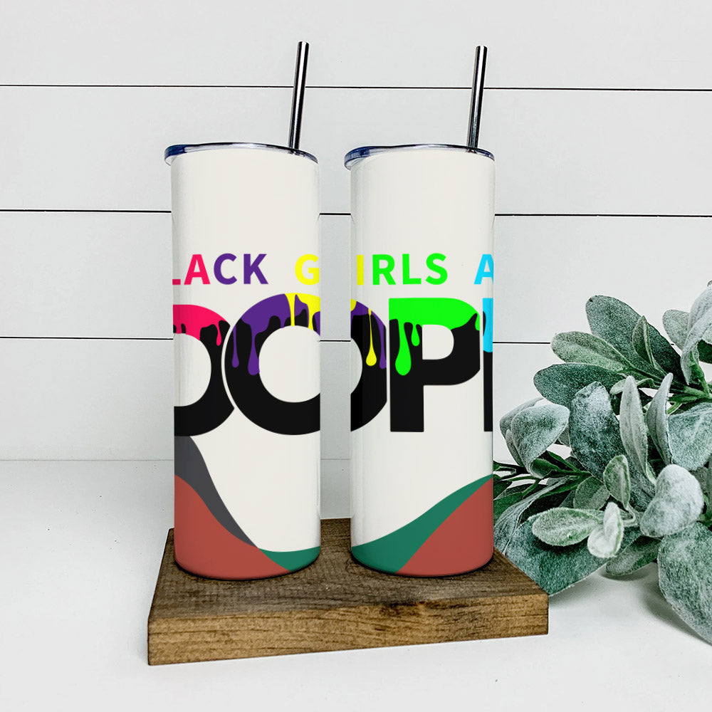 Black Girls Are Dope - Juneteenth Tumbler - Stainless Steel Tumbler - 20 oz Skinny Tumbler - Tumbler For Cold Drinks - Ciaocustom