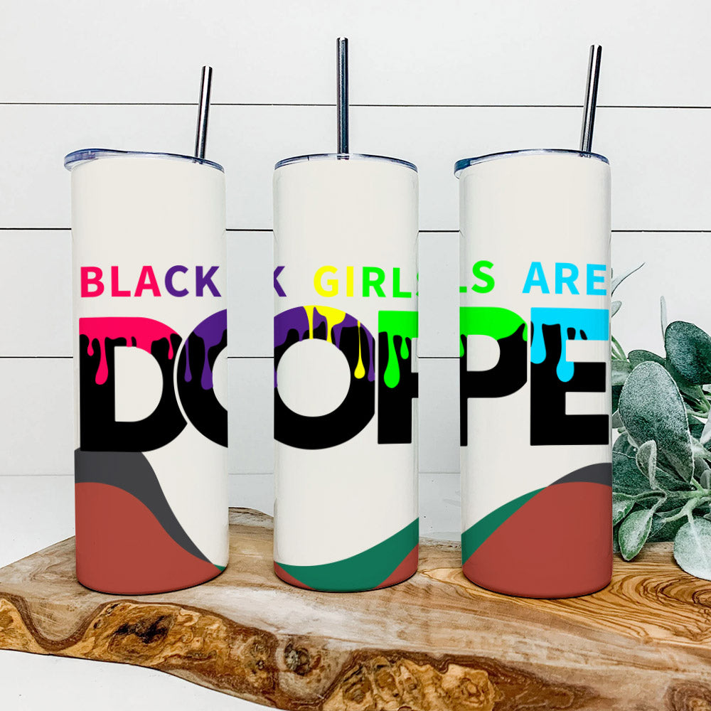 Black Girls Are Dope - Juneteenth Tumbler - Stainless Steel Tumbler - 20 oz Skinny Tumbler - Tumbler For Cold Drinks - Ciaocustom