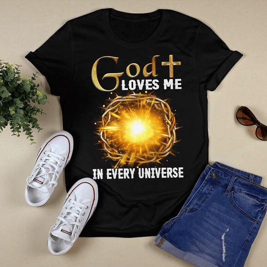 God Loves Me In Every Universe T- Shirt - Jesus T-Shirt - Christian Shirts For Men & Women - Ciaocustom