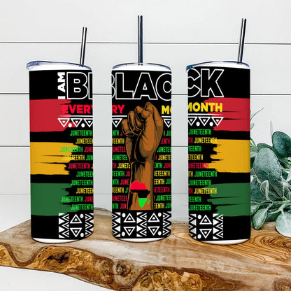 I Am Black Every Month - Juneteenth Tumbler - Stainless Steel Tumbler - 20 oz Skinny Tumbler - Tumbler For Cold Drinks - Ciaocustom