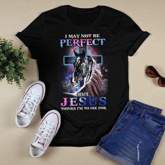 I May Not Be Perfect But Jesus - Cross And Horse T- Shirt - Jesus T-Shirt - Christian Shirts For Men & Women - Ciaocustom