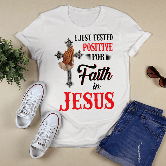 I Just Tested Positive For Faith In Jesus T- Shirt - Jesus T-Shirt - Christian Shirts For Men & Women - Ciaocustom