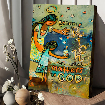 Become Rich In What Matters To God Canvas - Christian Poster - Ciaocustom