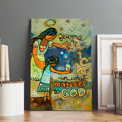 Become Rich In What Matters To God Canvas - Christian Poster - Ciaocustom