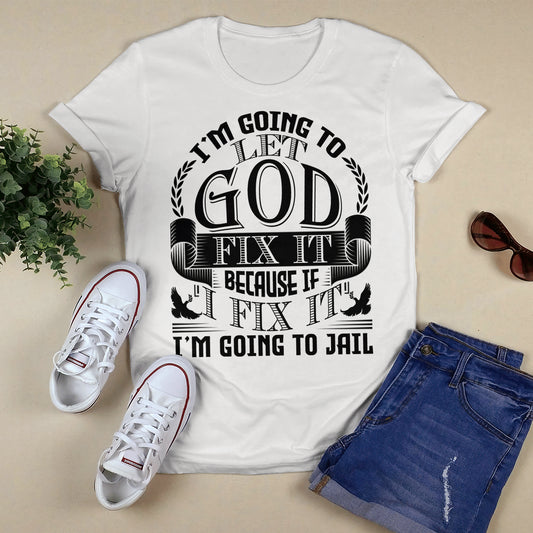 I'm Going To Let God Fix It T- Shirt - Jesus T-Shirt - Christian Shirts For Men & Women - Ciaocustom