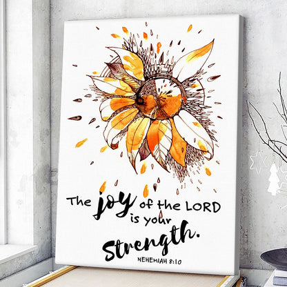 The Joy Of The Lord Is Your Strength - Nehemiah 8:10 - Sunflower - Christian Canvas Prints - Bible Verse Canvas - Ciaocustom