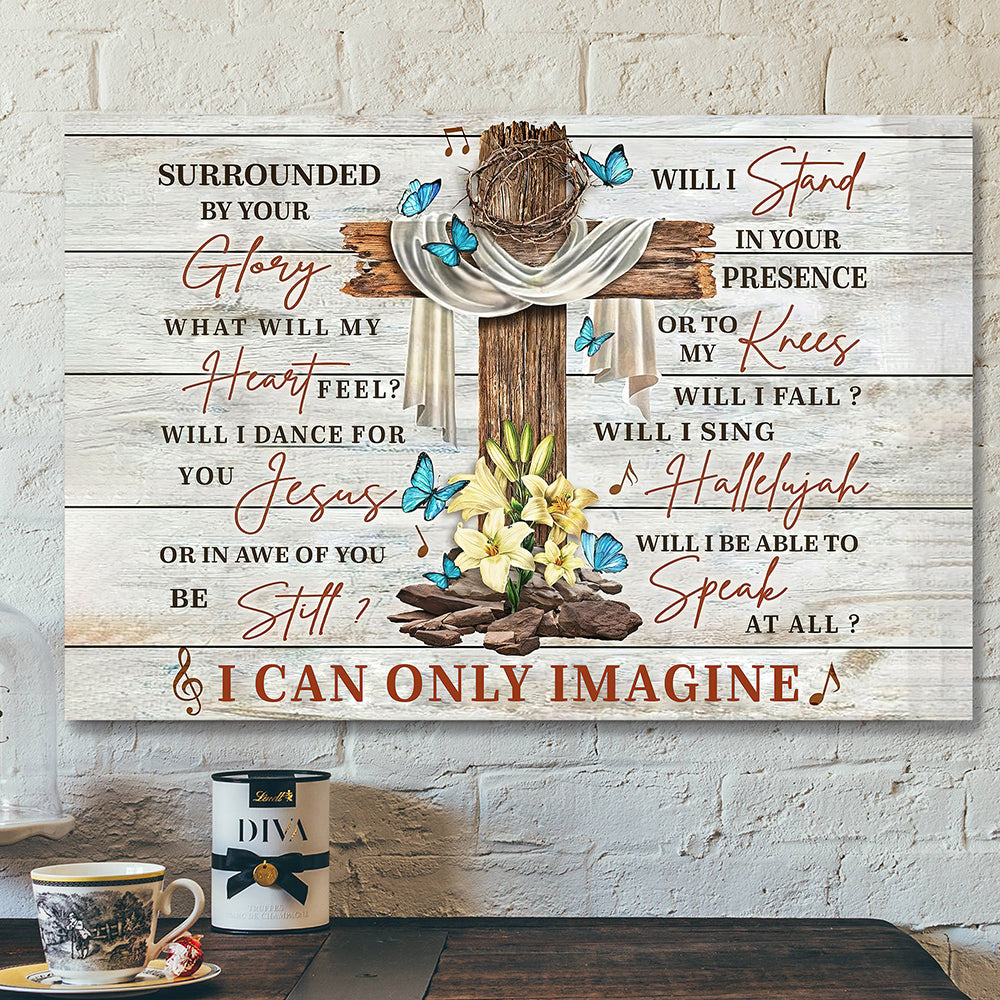 Christian Canvas Wall Art - I Can Only Imagine Song Lyrics Holy Cross For Christian Canvas Poster - Ciaocustom