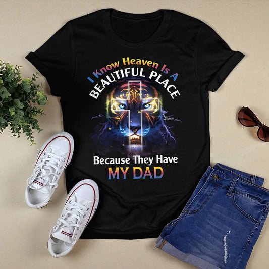 I Know Heaven Is A Because They Have My Dad T- Shirt - Jesus T-Shirt - Christian Shirts For Men & Women - Ciaocustom