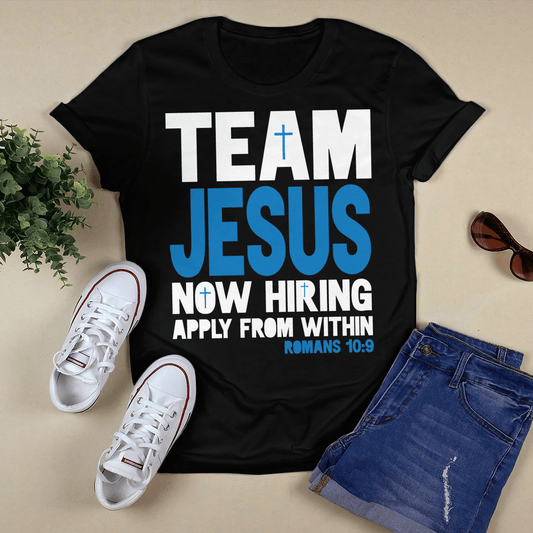 Team Jesus Now Hiring Apply From Within Romans 10:9 T- Shirt - Jesus T-Shirt - Christian Shirts For Men & Women - Ciaocustom