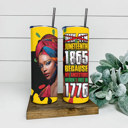 Because My Angestors Weren't Free In 1776 - Juneteenth Tumbler - Stainless Steel Tumbler - 20 oz Skinny Tumbler - Tumbler For Cold Drinks - Ciaocustom