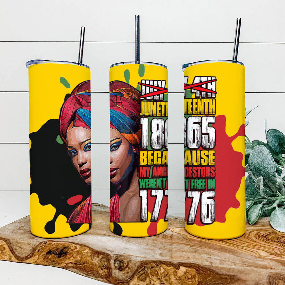 Because My Angestors Weren't Free In 1776 - Juneteenth Tumbler - Stainless Steel Tumbler - 20 oz Skinny Tumbler - Tumbler For Cold Drinks - Ciaocustom