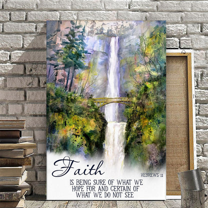 Faith Is Being Sure Of What We Hope For And Certain Of What We Do Not See - Hebrews 11 - Christian Canvas Prints - Bible Verse Canvas - Ciaocustom