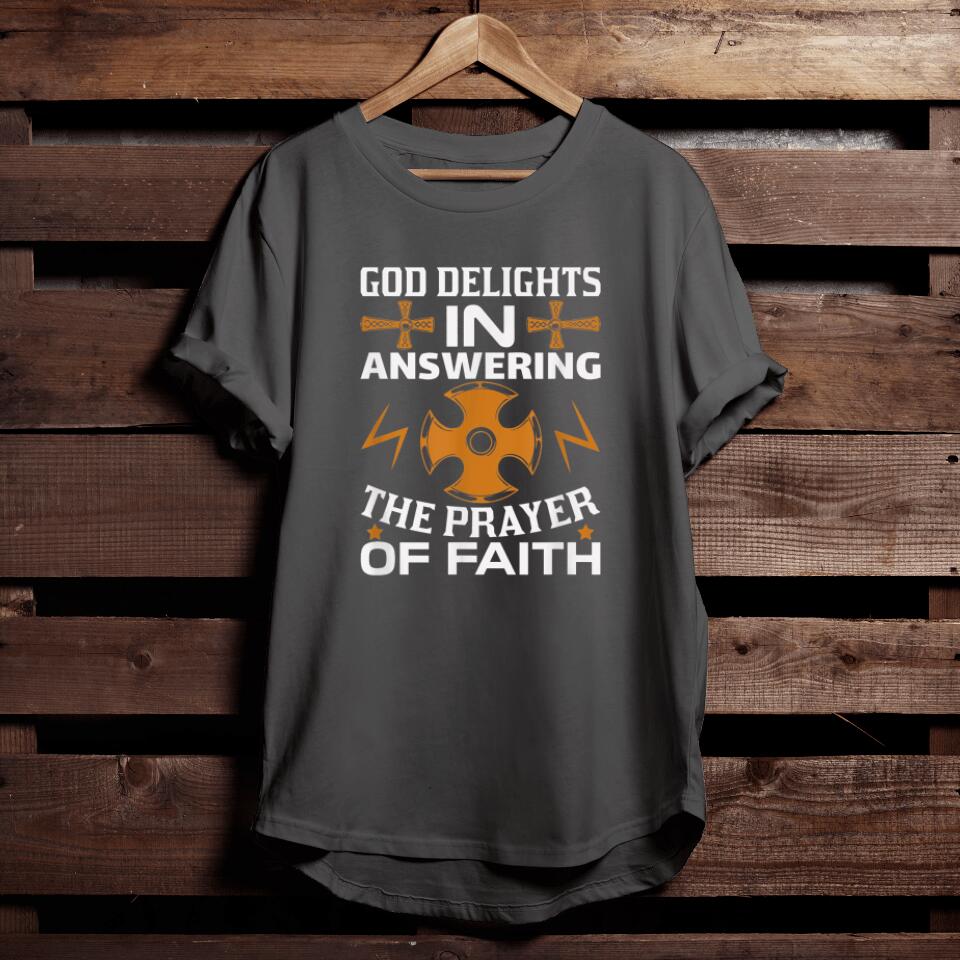 God Delights In Answering The Prayer Of Faith T-Shirt - Bible Verse T-Shirts For Men & Women - Ciaocustom