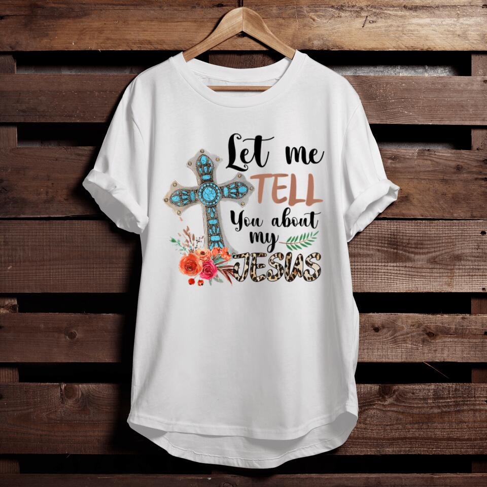 Let Me Tell You About My Jesus Christian Bible God T-Shirt - Funny Christian Shirts For Men & Women - Ciaocustom