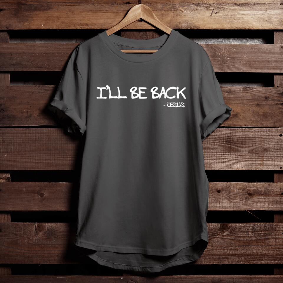 Religious I'll Be Back Jesus Christian T-Shirt - Faith Shirt For Men & Women - Ciaocustom
