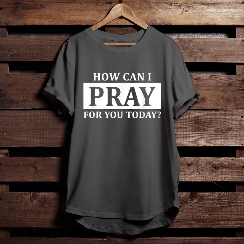 Christian Prayer For You Jesus or Faith How Can I Pray T-Shirt - Funny Christian Shirts For Men & Women - Ciaocustom