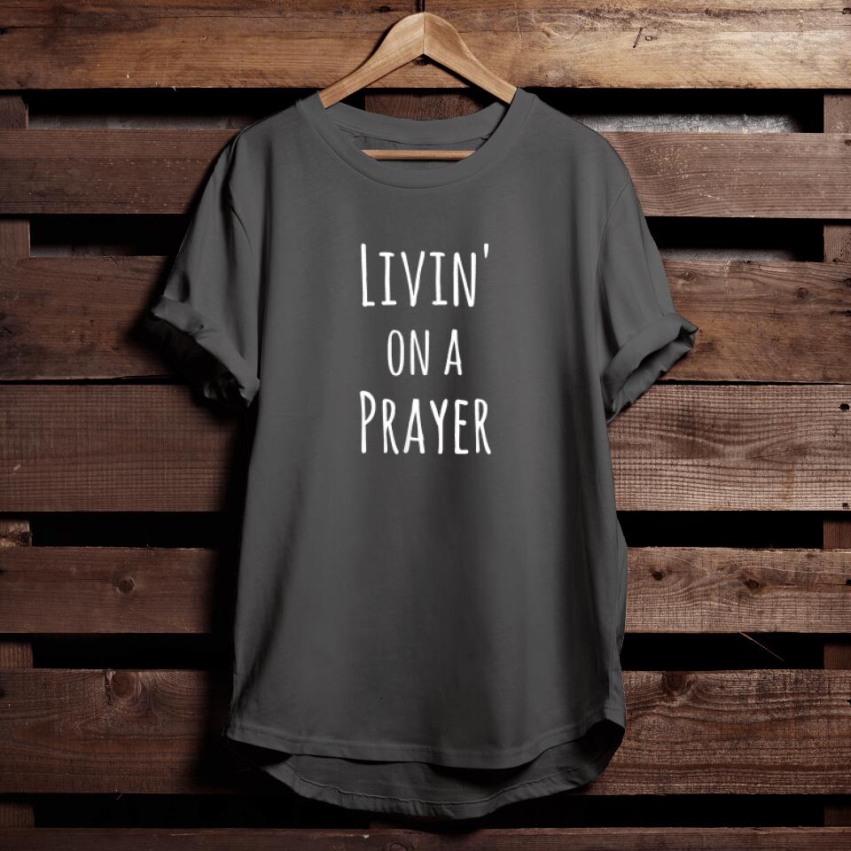 Livin' On A Prayer Shirt Christian Faith Tee Shirt - Faith Shirt For Men & Women - Ciaocustom
