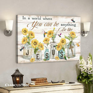 In A World Where You Can Be Anything Be Like Jesus - Hummingbird - Bible Verse Canvas - Christian Canvas Wall Art - Ciaocustom