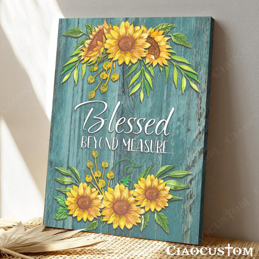 Blessed Beyond Measure - Sunflower - Jesus Canvas Wall Art - Bible Verse Canvas - Christian Canvas Wall Art - Ciaocustom