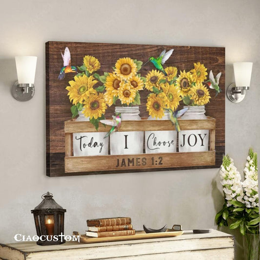 Today I Choose Joy - Sunflowers And Hummingbirds - Jesus Canvas Wall Art - Bible Verse Canvas - Christian Canvas Wall Art - Ciaocustom