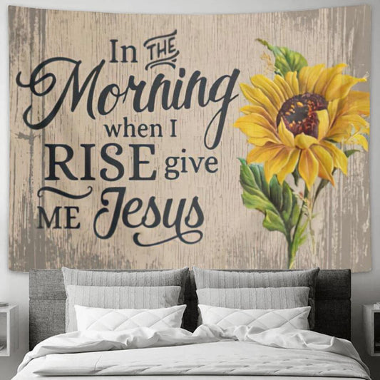 In Morning When I Rise Give Me Jesus - Jesus Christ Tapestry Wall Art - Tapestry Wall Hanging - Christian Wall Art - Tapestries - Ciaocustom