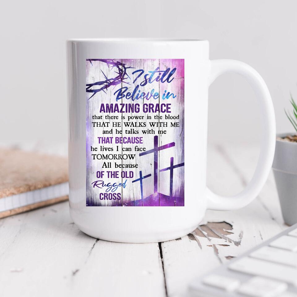 I Still Believe In Amazing Grace Mug - Christian Coffee Mugs - Bible Verse Mugs - Scripture Mugs - Religious Faith Gift - Gift For Christian - Ciaocustom